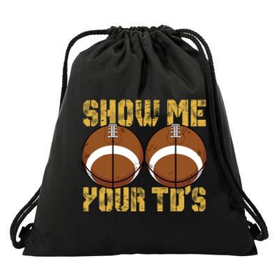 Funny Show Me Your TDs Fantasy Football Drawstring Bag