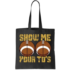 Funny Show Me Your TDs Fantasy Football Tote Bag