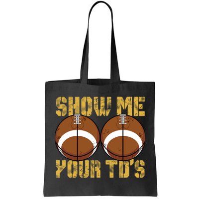 Funny Show Me Your TDs Fantasy Football Tote Bag