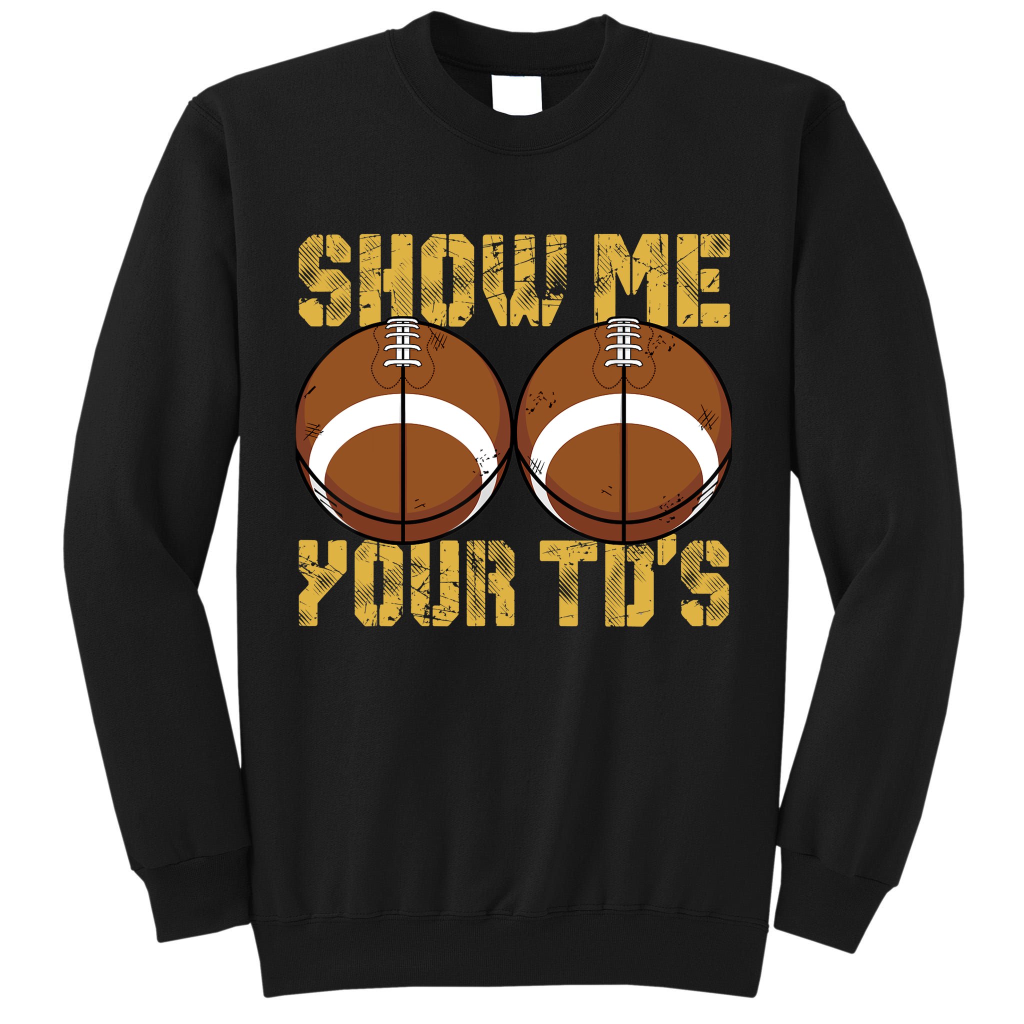 Funny Show Me Your TDs Fantasy Football Tall Sweatshirt