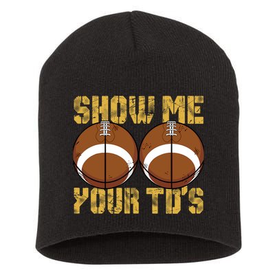 Funny Show Me Your TDs Fantasy Football Short Acrylic Beanie