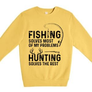 Fishing Solves Most Of My Problems Hunting Solves The Rest Premium Crewneck Sweatshirt