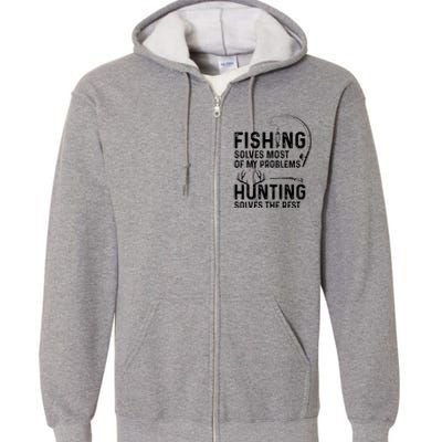 Fishing Solves Most Of My Problems Hunting Solves The Rest Full Zip Hoodie