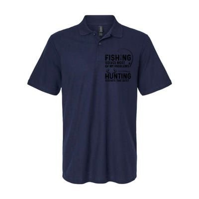 Fishing Solves Most Of My Problems Hunting Solves The Rest Softstyle Adult Sport Polo