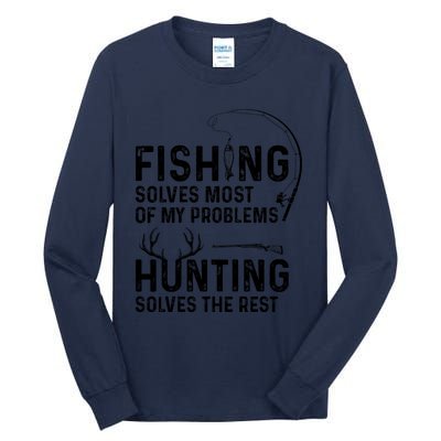 Fishing Solves Most Of My Problems Hunting Solves The Rest Tall Long Sleeve T-Shirt