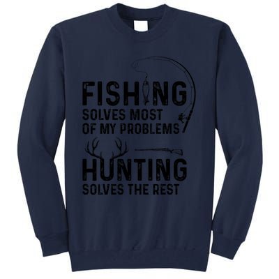 Fishing Solves Most Of My Problems Hunting Solves The Rest Tall Sweatshirt