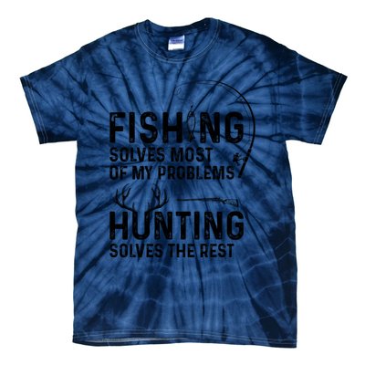 Fishing Solves Most Of My Problems Hunting Solves The Rest Tie-Dye T-Shirt