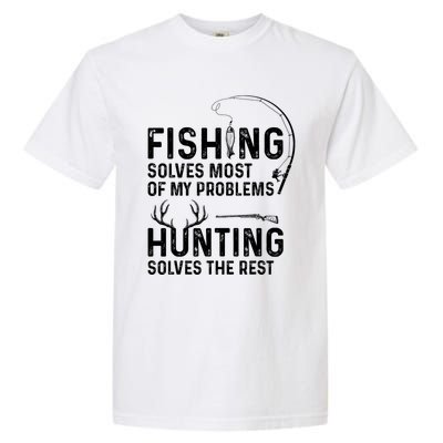 Fishing Solves Most Of My Problems Hunting Solves The Rest Garment-Dyed Heavyweight T-Shirt