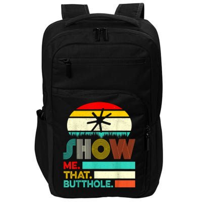 Funny Show Me That Butthole Sacratic Funny Gift Impact Tech Backpack