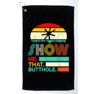 Funny Show Me That Butthole Sacratic Funny Gift Platinum Collection Golf Towel