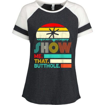 Funny Show Me That Butthole Sacratic Funny Gift Enza Ladies Jersey Colorblock Tee