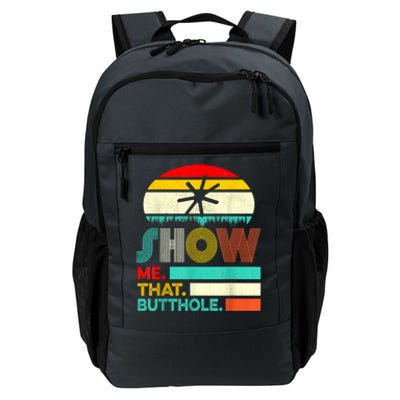 Funny Show Me That Butthole Sacratic Funny Gift Daily Commute Backpack