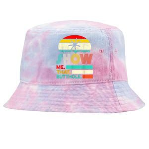 Funny Show Me That Butthole Sacratic Funny Gift Tie-Dyed Bucket Hat