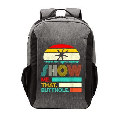 Funny Show Me That Butthole Sacratic Funny Gift Vector Backpack