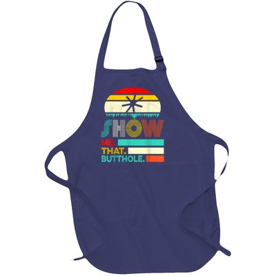 Funny Show Me That Butthole Sacratic Funny Gift Full-Length Apron With Pockets