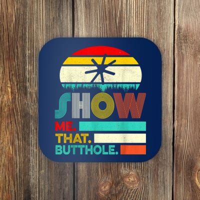 Funny Show Me That Butthole Sacratic Funny Gift Coaster