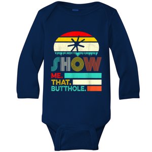 Funny Show Me That Butthole Sacratic Funny Gift Baby Long Sleeve Bodysuit