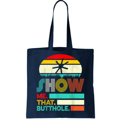 Funny Show Me That Butthole Sacratic Funny Gift Tote Bag