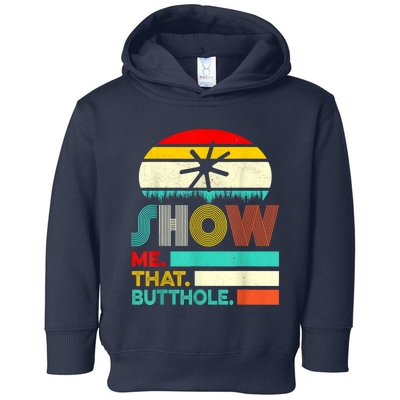 Funny Show Me That Butthole Sacratic Funny Gift Toddler Hoodie