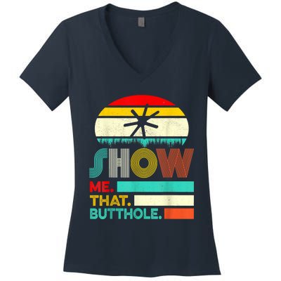 Funny Show Me That Butthole Sacratic Funny Gift Women's V-Neck T-Shirt