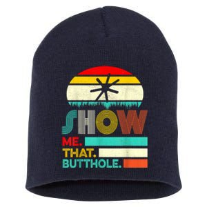 Funny Show Me That Butthole Sacratic Funny Gift Short Acrylic Beanie