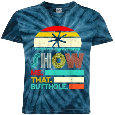 Funny Show Me That Butthole Sacratic Funny Gift Kids Tie-Dye T-Shirt