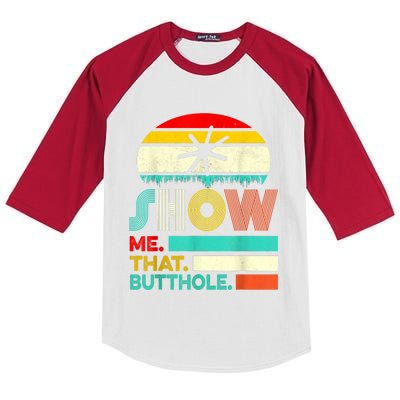 Funny Show Me That Butthole Sacratic Funny Gift Kids Colorblock Raglan Jersey