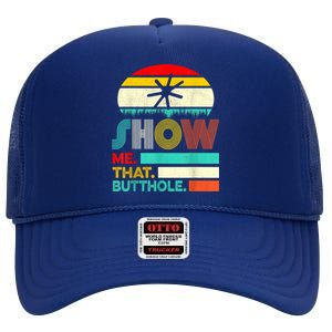 Funny Show Me That Butthole Sacratic Funny Gift High Crown Mesh Back Trucker Hat