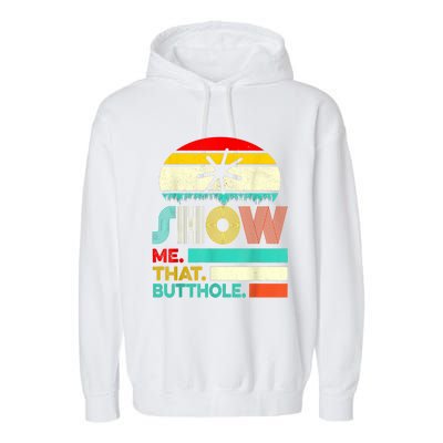 Funny Show Me That Butthole Sacratic Funny Gift Garment-Dyed Fleece Hoodie