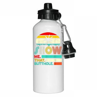 Funny Show Me That Butthole Sacratic Funny Gift Aluminum Water Bottle