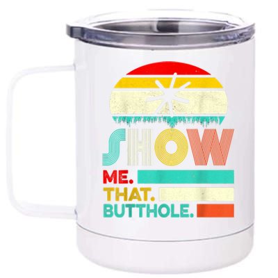 Funny Show Me That Butthole Sacratic Funny Gift 12 oz Stainless Steel Tumbler Cup