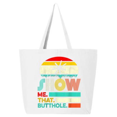 Funny Show Me That Butthole Sacratic Funny Gift 25L Jumbo Tote