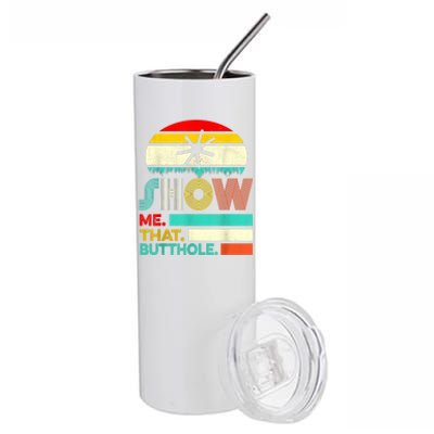 Funny Show Me That Butthole Sacratic Funny Gift Stainless Steel Tumbler