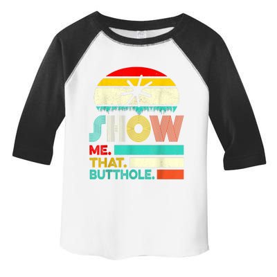 Funny Show Me That Butthole Sacratic Funny Gift Toddler Fine Jersey T-Shirt