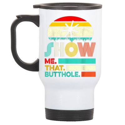 Funny Show Me That Butthole Sacratic Funny Gift Stainless Steel Travel Mug