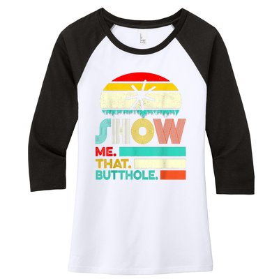 Funny Show Me That Butthole Sacratic Funny Gift Women's Tri-Blend 3/4-Sleeve Raglan Shirt