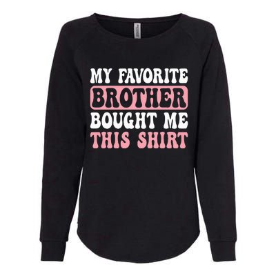 Funny Sister My Favorite Brother Bought Me This Womens California Wash Sweatshirt