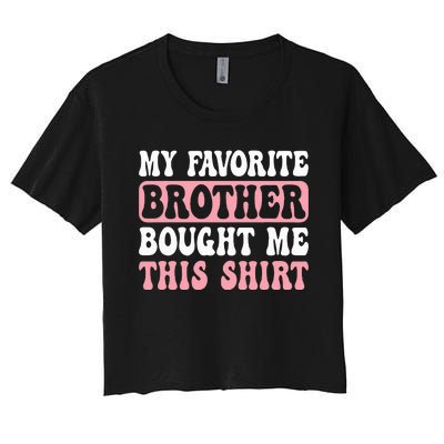 Funny Sister My Favorite Brother Bought Me This Women's Crop Top Tee