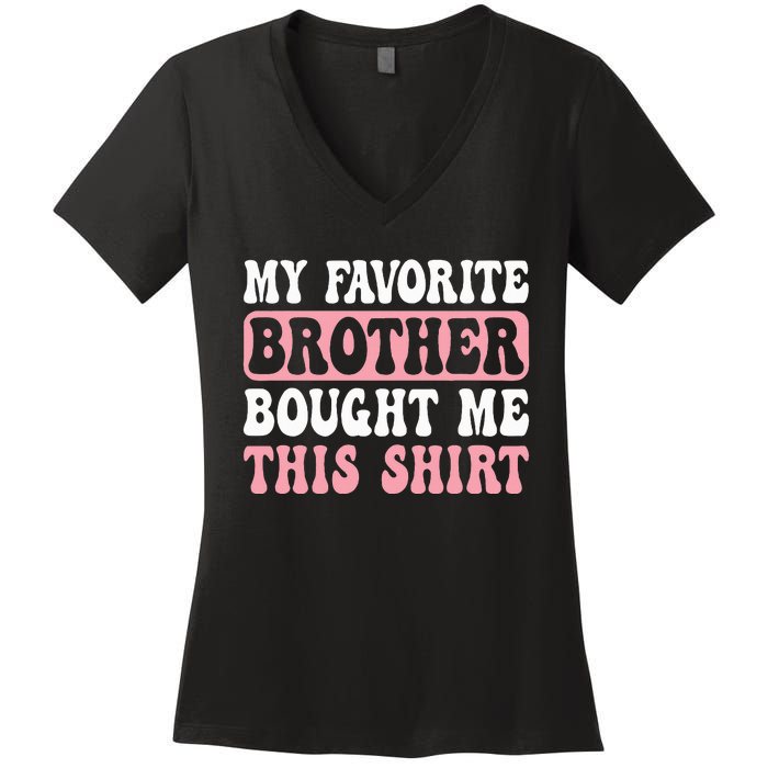 Funny Sister My Favorite Brother Bought Me This Women's V-Neck T-Shirt