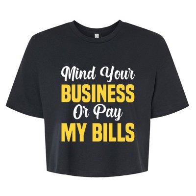 Funny Sarcastic Mind Your Business Or Pay My Bella+Canvas Jersey Crop Tee