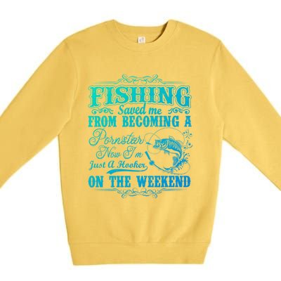 Fishing Saved Me From Becoming A Pornstar Gift Premium Crewneck Sweatshirt