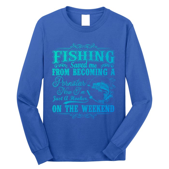 Fishing Saved Me From Becoming A Pornstar Gift Long Sleeve Shirt