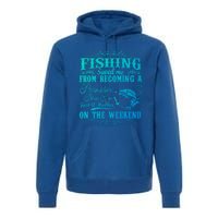 Fishing Saved Me From Becoming A Pornstar Gift Premium Hoodie