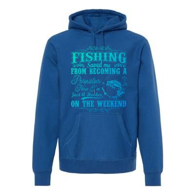 Fishing Saved Me From Becoming A Pornstar Gift Premium Hoodie