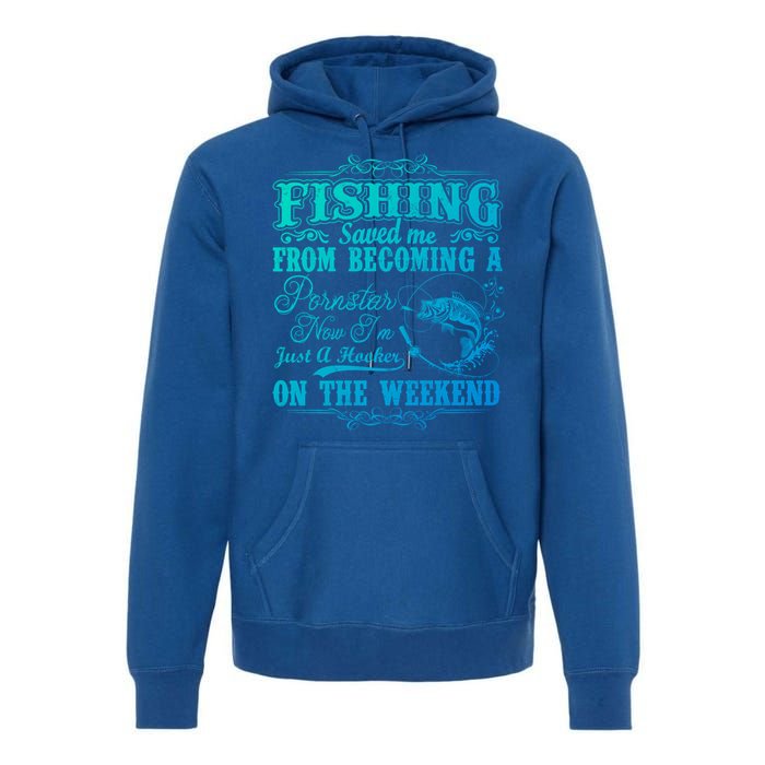 Fishing Saved Me From Becoming A Pornstar Gift Premium Hoodie