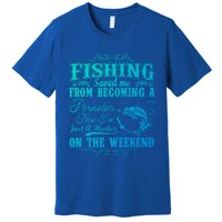 Fishing Saved Me From Becoming A Pornstar Gift Premium T-Shirt