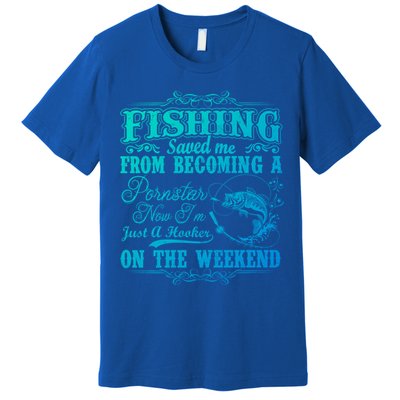 Fishing Saved Me From Becoming A Pornstar Gift Premium T-Shirt