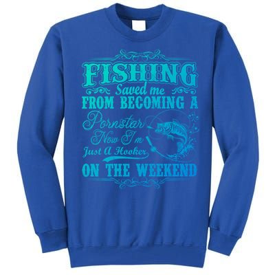 Fishing Saved Me From Becoming A Pornstar Gift Tall Sweatshirt