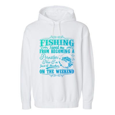 Fishing Saved Me From Becoming A Pornstar Gift Garment-Dyed Fleece Hoodie