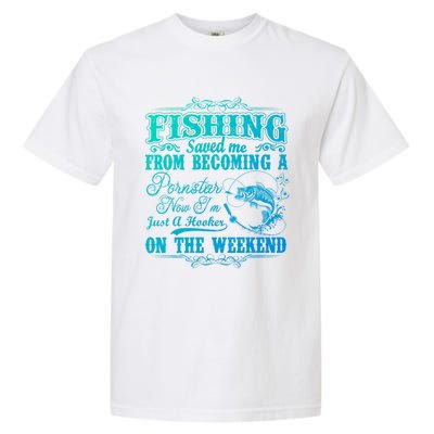 Fishing Saved Me From Becoming A Pornstar Gift Garment-Dyed Heavyweight T-Shirt